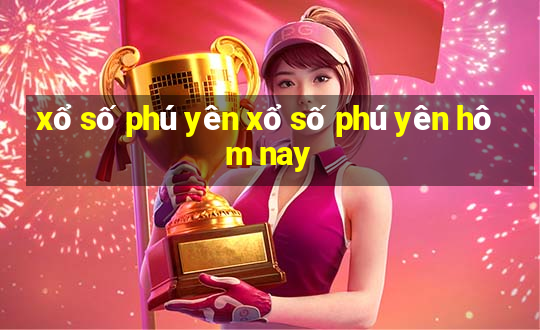 xổ số phú yên xổ số phú yên hôm nay