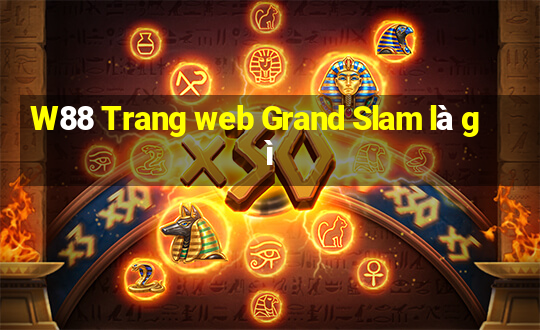 W88 Trang web Grand Slam là gì