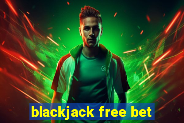 blackjack free bet