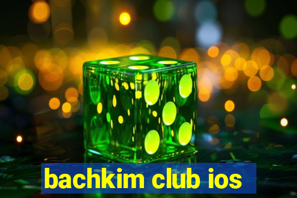 bachkim club ios