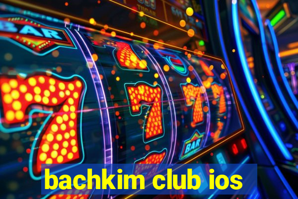 bachkim club ios