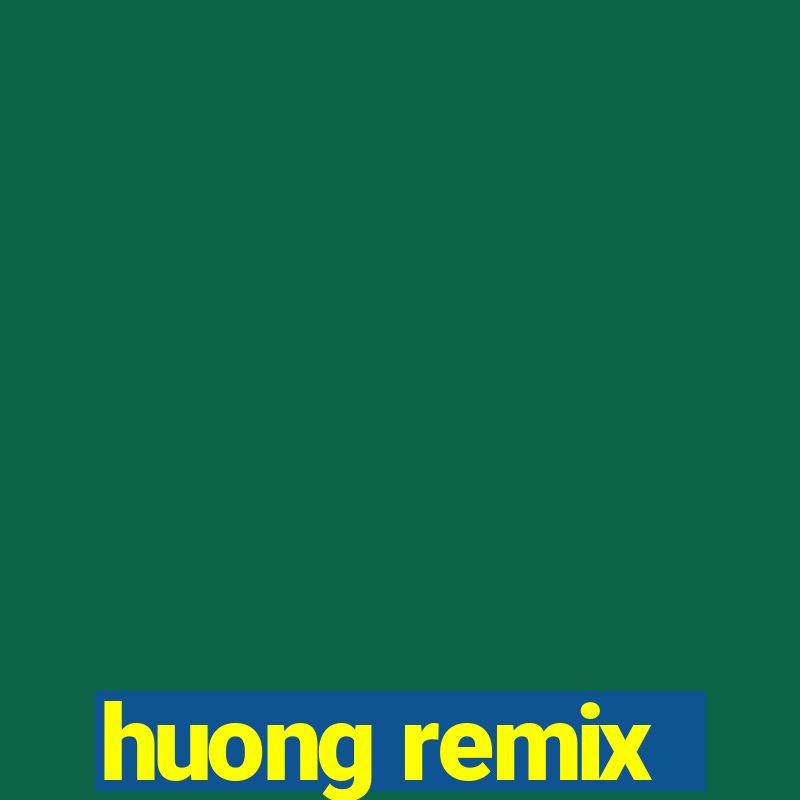 huong remix