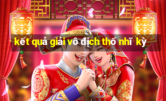 kết quả giải vô địch thổ nhĩ kỳ