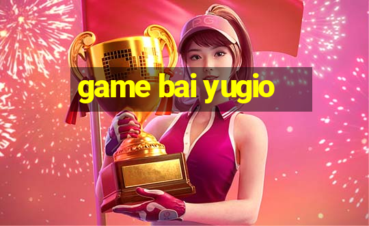 game bai yugio