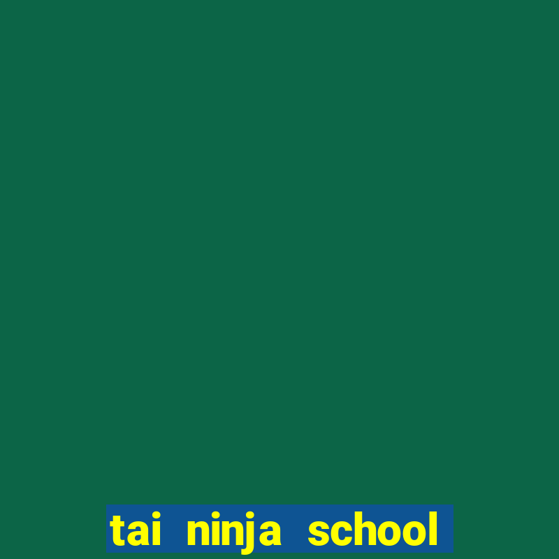 tai ninja school cho apk