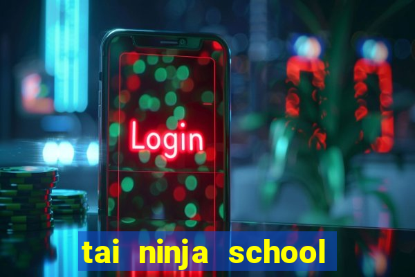 tai ninja school cho apk