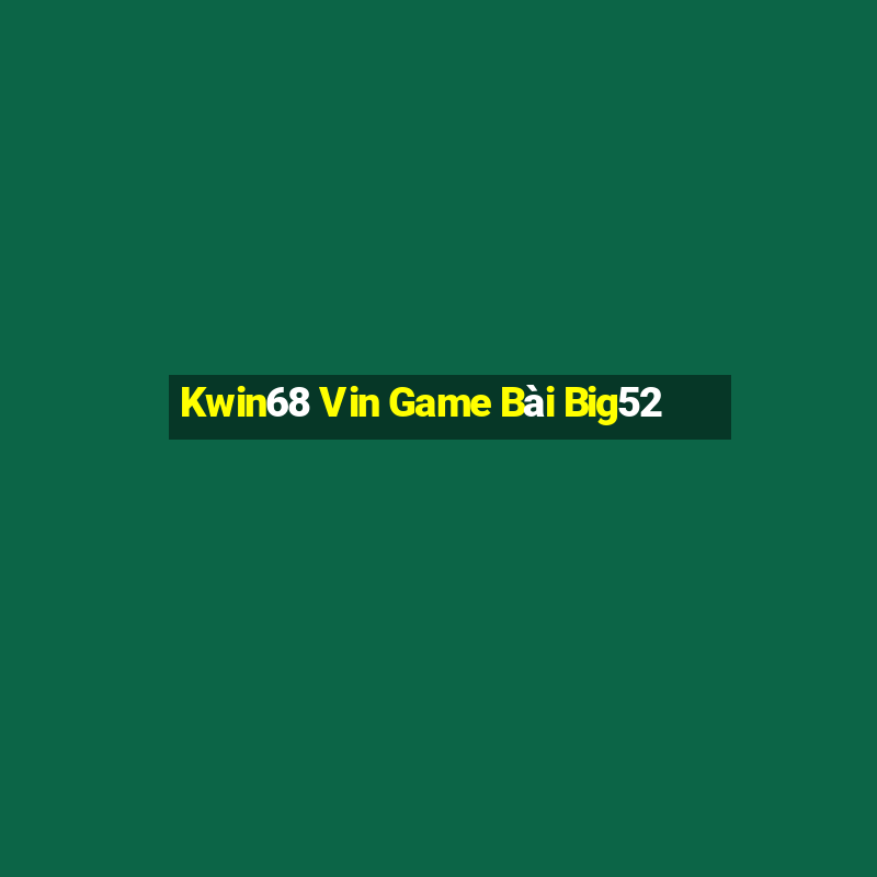 Kwin68 Vin Game Bài Big52