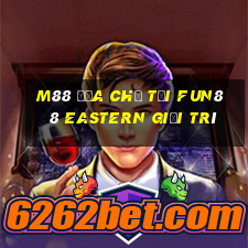 M88 Địa chỉ tải Fun88 Eastern giải trí