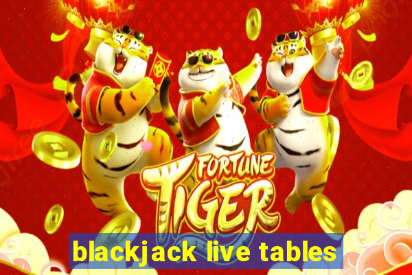 blackjack live tables