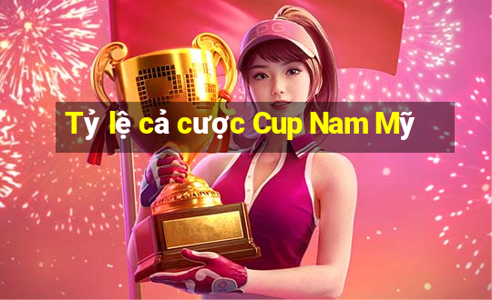 Tỷ lệ cả cược Cup Nam Mỹ