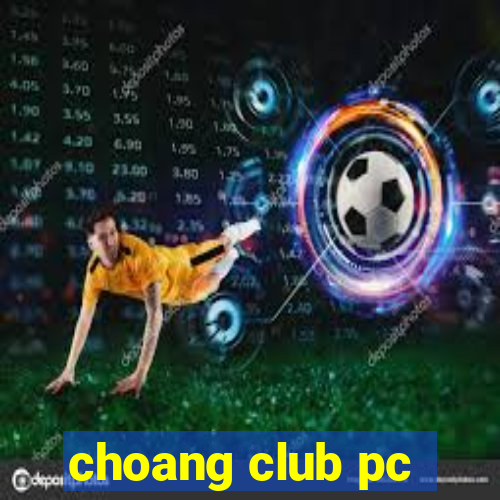 choang club pc