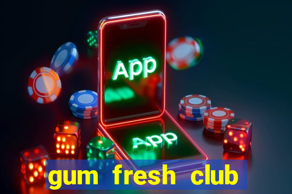 gum fresh club địa chỉ