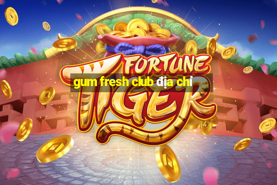 gum fresh club địa chỉ