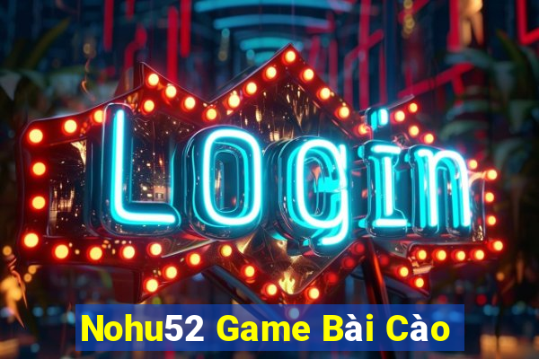 Nohu52 Game Bài Cào