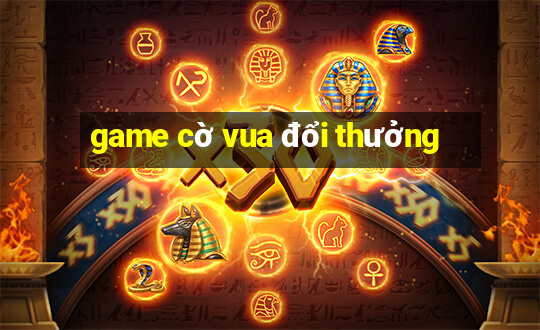 game cờ vua đổi thưởng