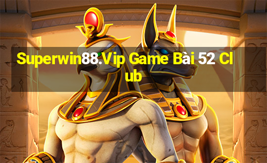 Superwin88.Vip Game Bài 52 Club