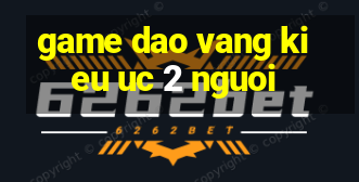 game dao vang kieu uc 2 nguoi