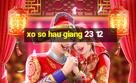 xo so hau giang 23 12