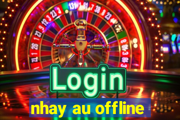 nhay au offline