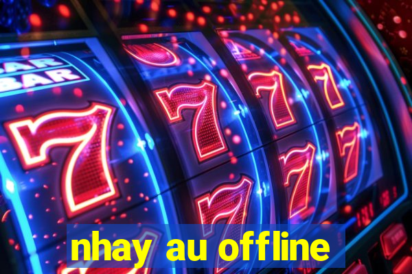 nhay au offline