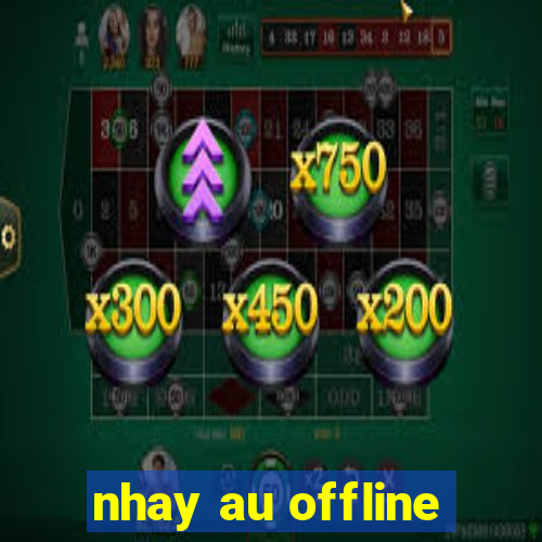 nhay au offline