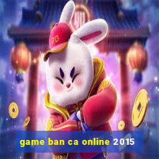 game ban ca online 2015