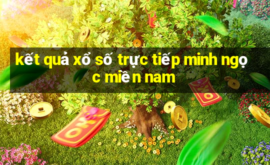 kết quả xổ số trực tiếp minh ngọc miền nam