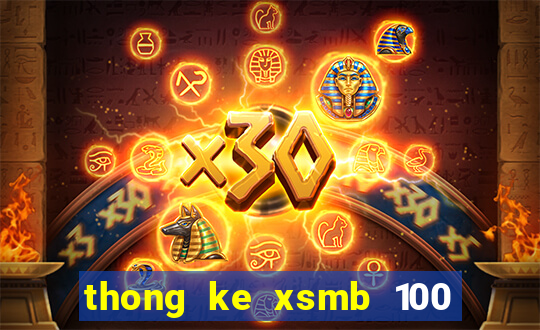 thong ke xsmb 100 ngay gan nhat