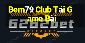 Bem79 Club Tải Game Bài