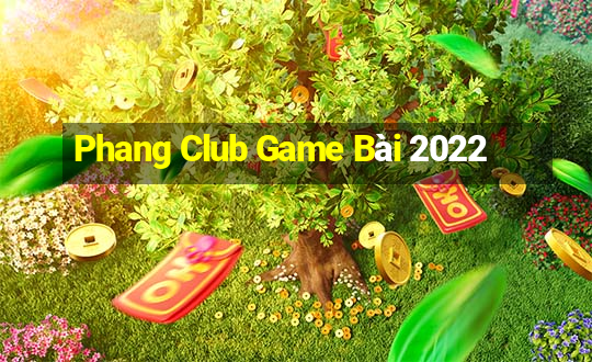 Phang Club Game Bài 2022