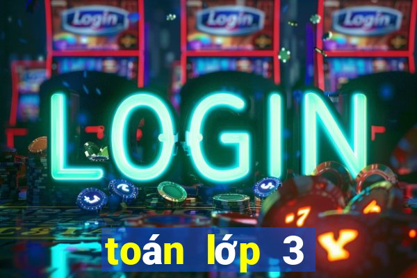 toán lớp 3 kết nối tri thức