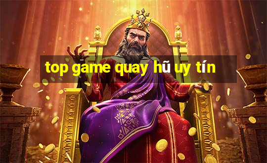 top game quay hũ uy tín