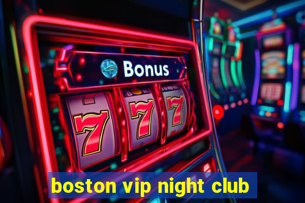 boston vip night club