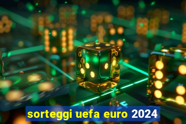 sorteggi uefa euro 2024