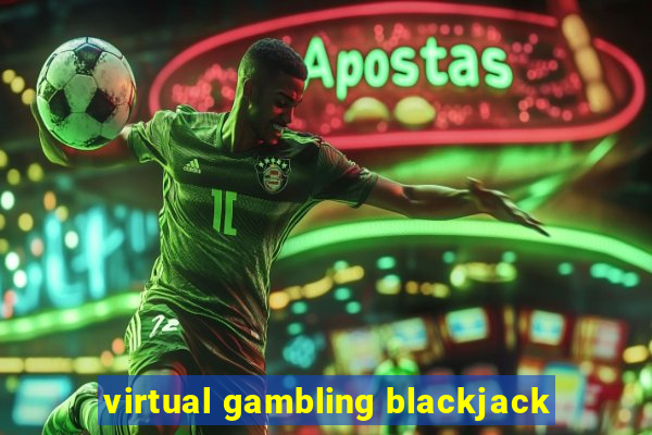 virtual gambling blackjack