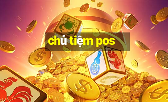 chủ tiệm pos