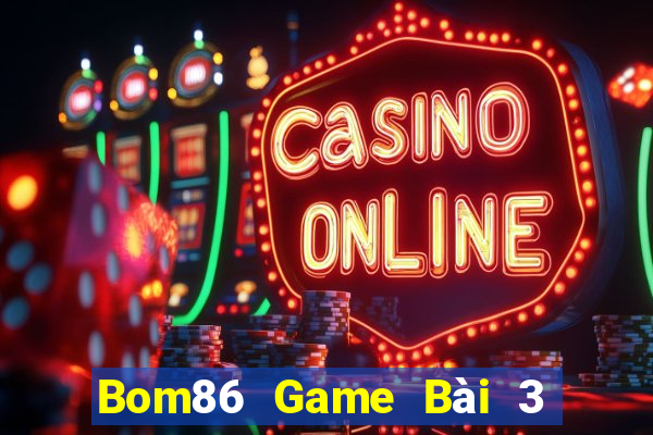 Bom86 Game Bài 3 Cây Online