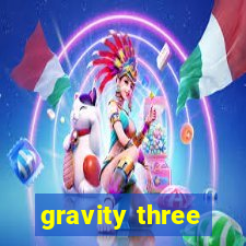 gravity three