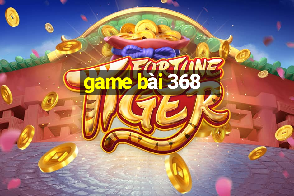 game bài 368