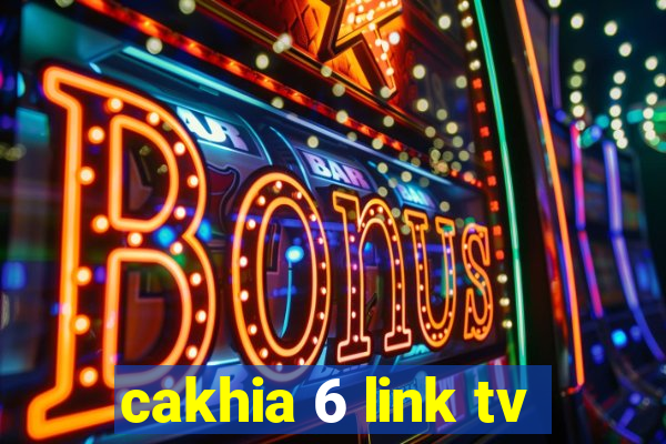 cakhia 6 link tv