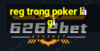 reg trong poker là gì