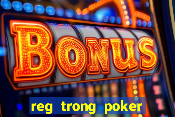 reg trong poker là gì