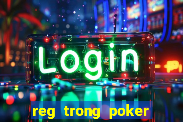 reg trong poker là gì