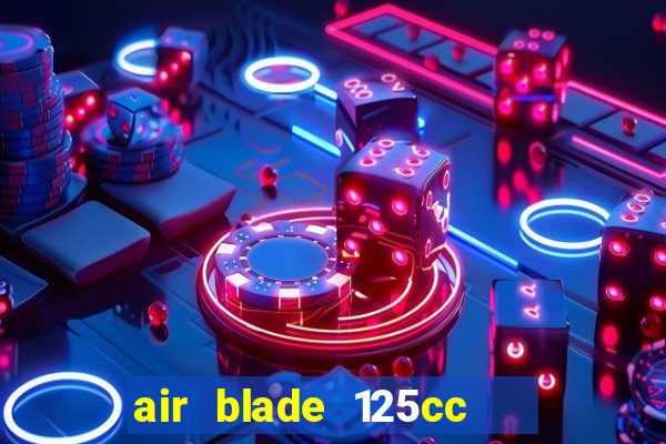 air blade 125cc   phiên bản cao cấp