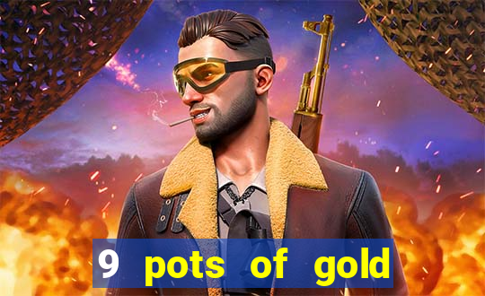 9 pots of gold slot uk