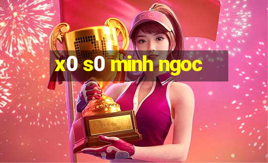 x0 s0 minh ngoc