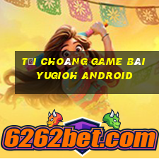 Tải Choáng Game Bài Yugioh Android