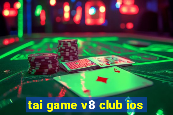 tai game v8 club ios