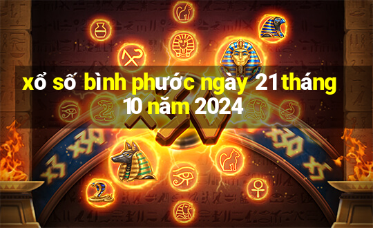 xổ số bình phước ngày 21 tháng 10 năm 2024