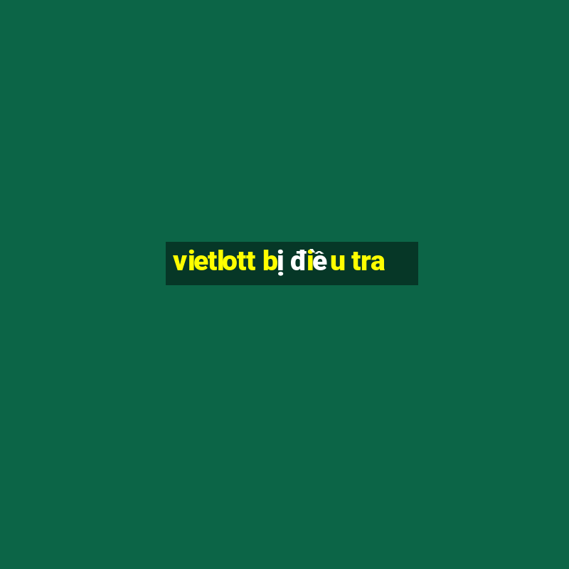 vietlott bị điều tra